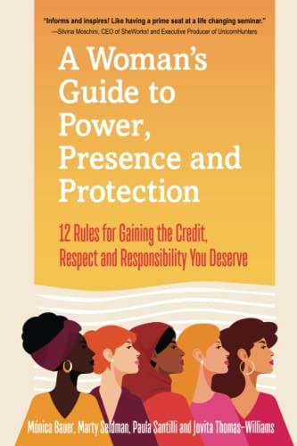 A Woman's Guide to Power, Presence and Protection: 12 Rules for Gaining the Credit, Respect and Recognition You Deserve