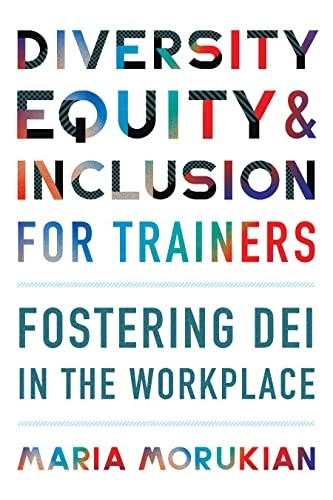 Diversity, Equity, and Inclusion for Trainers: Fostering DEI in the Workplace (None)