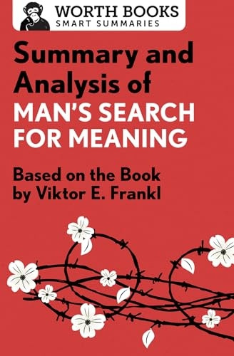 Summary and Analysis of Man's Search for Meaning: Based on the Book by Victor E. Frankl (Smart Summaries)