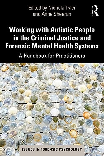 Working with Autistic People in the Criminal Justice and Forensic Mental Health Systems: A Handbook for Practitioners (Issues in Forensic Psychology)