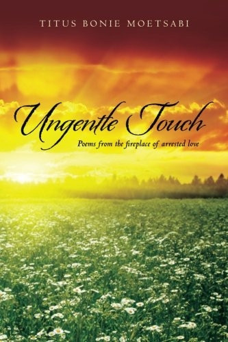 Ungentle Touch: Poems from the fireplace of arrested love