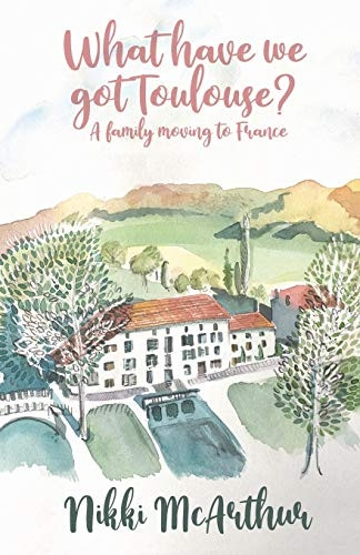 What have we got Toulouse: A family moving to France (A Mother in France)