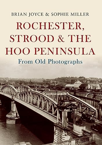 Rochester, Strood & the Hoo Peninsula From Old Photographs