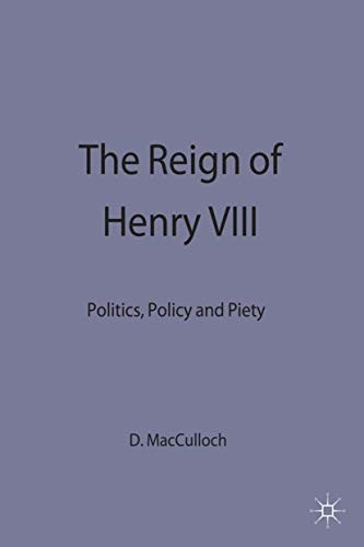 The Reign of Henry VIII: Politics, Policy and Piety (Problems in Focus S.)