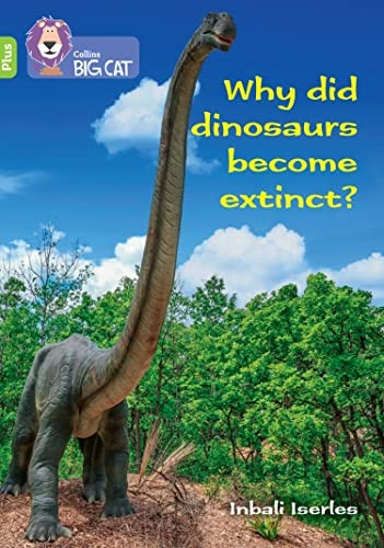 Why did dinosaurs become extinct?: Band 11+/Lime Plus (Collins Big Cat) (Collins Big Cat)