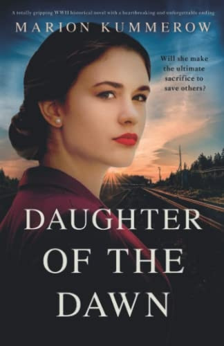 Daughter of the Dawn: A totally gripping WWII historical novel with a heartbreaking and unforgettable ending (Margarete's Journey)