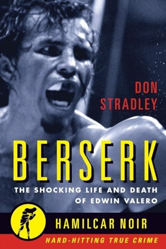 Berserk: The Shocking Life and Death of Edwin Valero: The Shocking Life and Death of Edwin Valero (Hamilcar Noir)