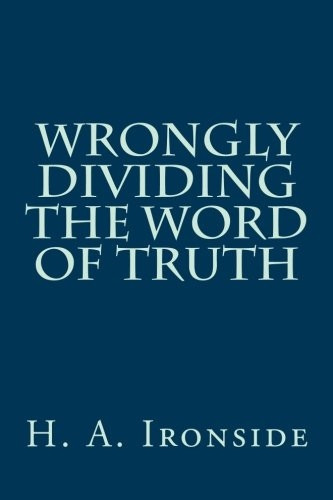 Wrongly Dividing the Word of Truth