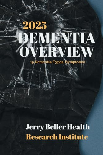 DEMENTIA Types, Symptoms, &  Risk Factors: Dementia  Guide for Patients,  Families, Caregivers, &  Medical Professionals (2020  Dementia Overview)