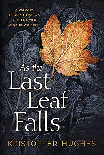 As the Last Leaf Falls: A Pagan's Perspective on Death, Dying and Bereavement