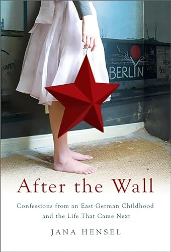 After the Wall: Confessions from an East German Childhood and the Life That Came Next