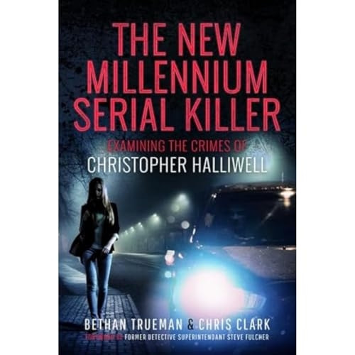 The New Millennium Serial Killer: Examining the Crimes of Christopher Halliwell