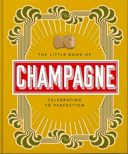 The Little Book of Champagne: A Bubbly Guide to the World's Most Famous Fizz! (The Little Book of...)