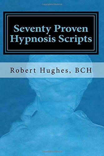 Seventy Proven Hypnosis Scripts: A Companion to Unlocking the Blueprint of the Psyche