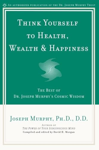 Think Yourself to Health, Wealth and Happiness