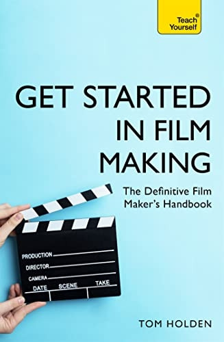 Get Started in Film Making: The Definitive Film Maker's Handbook (Teach Yourself - General)