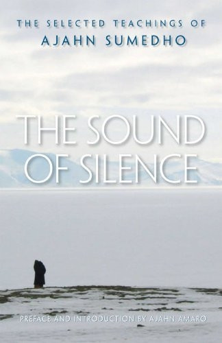 The Sound of Silence: The Collected Teachings of Ajahn Sumedho