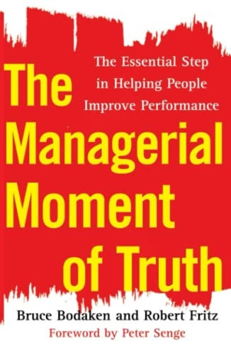 The Managerial Moment of Truth: The Essential Step in Helping People Improve Performance