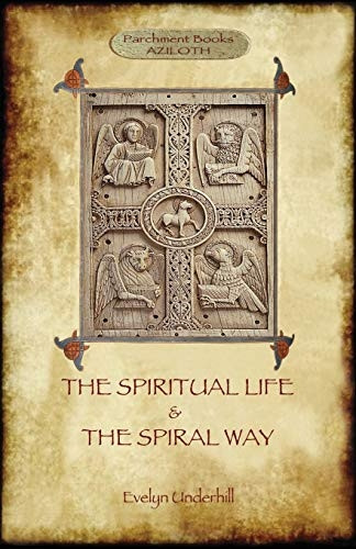 The Spiritual Life' and  - 'The Spiral Way': two  - classic books by Evelyn  - Underhill in one volume  - (Aziloth Books)