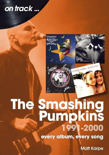 The Smashing Pumpkins 1991 to 2000 On Track: Every Album, Every Song (On Track)