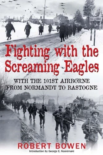 Fighting with the Screaming Eagles: With the 101st Airborne from Normandy to Bastogne