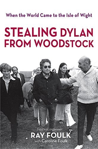 Stealing Dylan from Woodstock: When the World Came to the Isle of Wight: 1