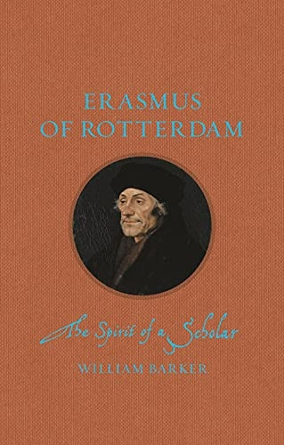 Erasmus of Rotterdam: The Spirit of a Scholar (Renaissance Lives)