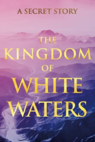 The Kingdom of White Waters: A Secret Story