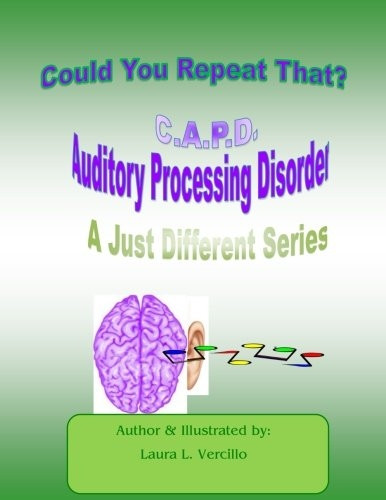 C.A.P.D Auditory Processing Disorder: Could You Repeat That Please?