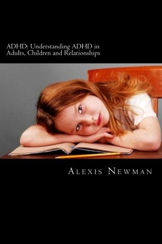 ADHD: Understanding ADHD in Adults, Children and Relationships: The Complete Guide on How to Cope with ADHD in Adults and Kids