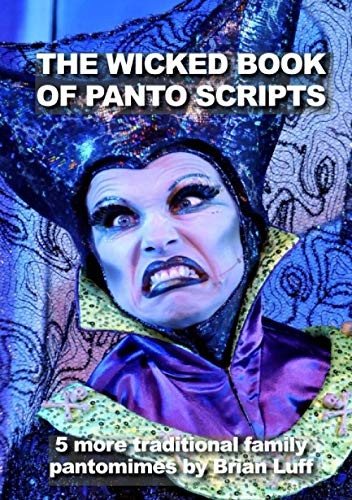 The Wicked Book of Panto Scripts: 5 more traditional family pantomime scripts