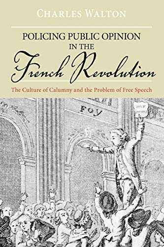 Policing Public Opinion in the French Revolution: The Culture of Calumny and the Problem of Free Speech