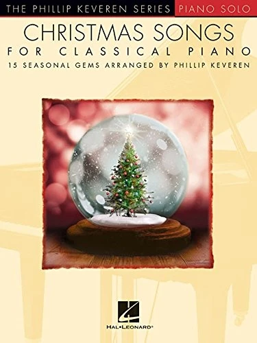 Christmas Songs for Classical Piano: 15 Seasonal Gems Arranged by Phillip Keveren