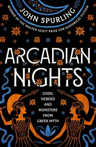 Arcadian Nights: Gods, Heroes and Monsters from Greek Myth - From the Winner of the Walter Scott Prize for Historical Fiction