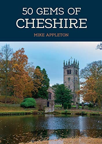 50 Gems of Cheshire: The History & Heritage of the Most Iconic Places