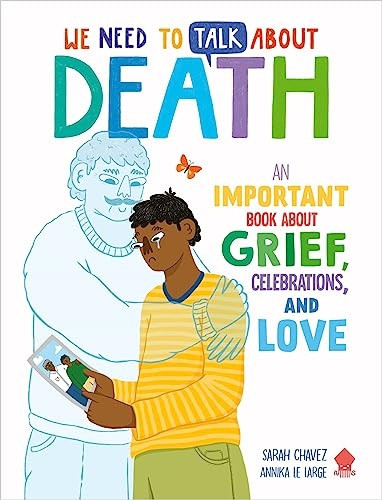We Need to Talk About Death: An IMPORTANT Book About Grief, Celebrations, and Love