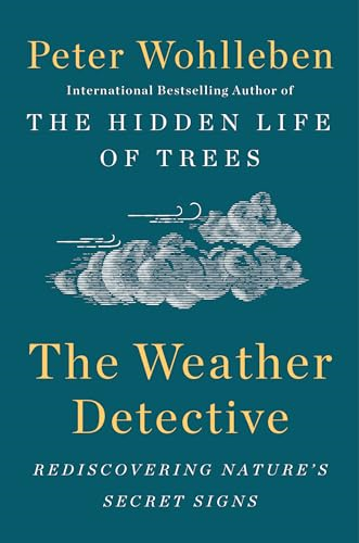 The Weather Detective: Rediscovering Nature's Secret Signs