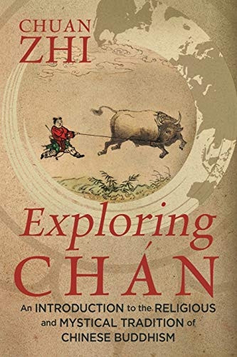 Exploring Chan: An Introduction to the Religious and Mystical Tradition of Chinese Buddhism