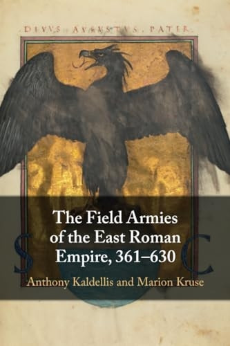 The Field Armies of the East Roman Empire, 361-630