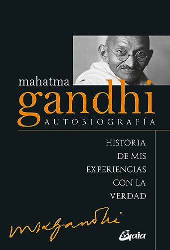 Mahatma Gandhi: Autobiografía: Historia De Mis Experiencias Con La Verdad