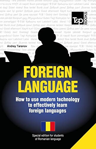 Foreign Language  -  How to  - Use Modern Technology to  - Effectively Learn Foreign  - Languages: Special Edition  -  -  Romanian