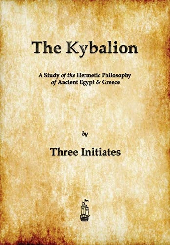 The Kybalion: A Study of  - The Hermetic Philosophy of  - Ancient Egypt and Greece