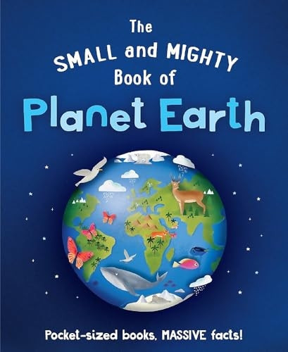 The Small and Mighty Book of Planet Earth (Small and Mighty)