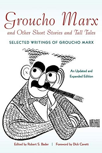 Groucho Marx and Other Short Stories and Tall Tales: Selected Writings of Groucho Marx an Updated and Expanded Edition