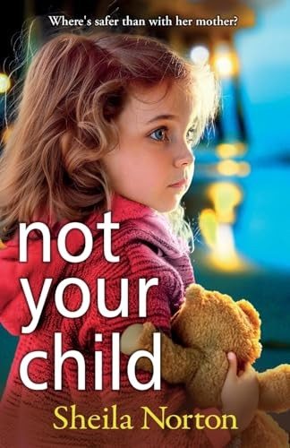 Not Your Child: Discover a BRAND NEW completely heartbreaking book club read from Sheila Norton for 2024