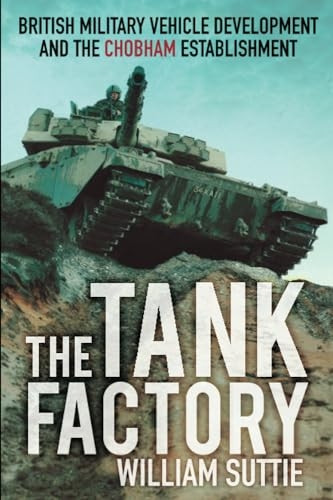 The Tank Factory: British Military Vehicle Development and the Chobham Establishment