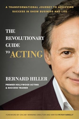 The Revolutionary Guide to Acting: A Transformational Journey to Achieving Success in Show Business and Life