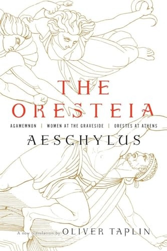 The Oresteia: Agamemnon, Women at the Graveside, Orestes in Athens