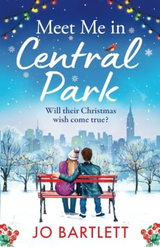 Meet Me In Central Park: A BRAND NEW perfect, feel-good, festive romance from TOP 10 BESTSELLER Jo Bartlett for 2023