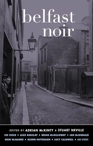 Belfast Noir (Akashic Noir)